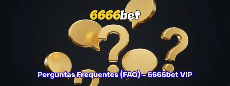 Perguntas Frequentes (FAQ) - 6666bet VIP
