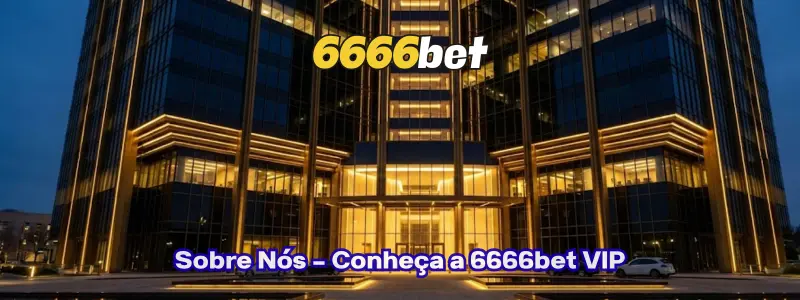 Sobre Nós | 6666bet VIP é Confiável? Saiba Tudo Aqui