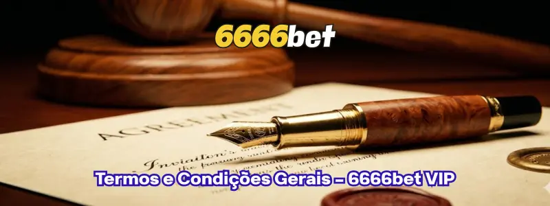 Termos e Condições Gerais - 6666bet VIP